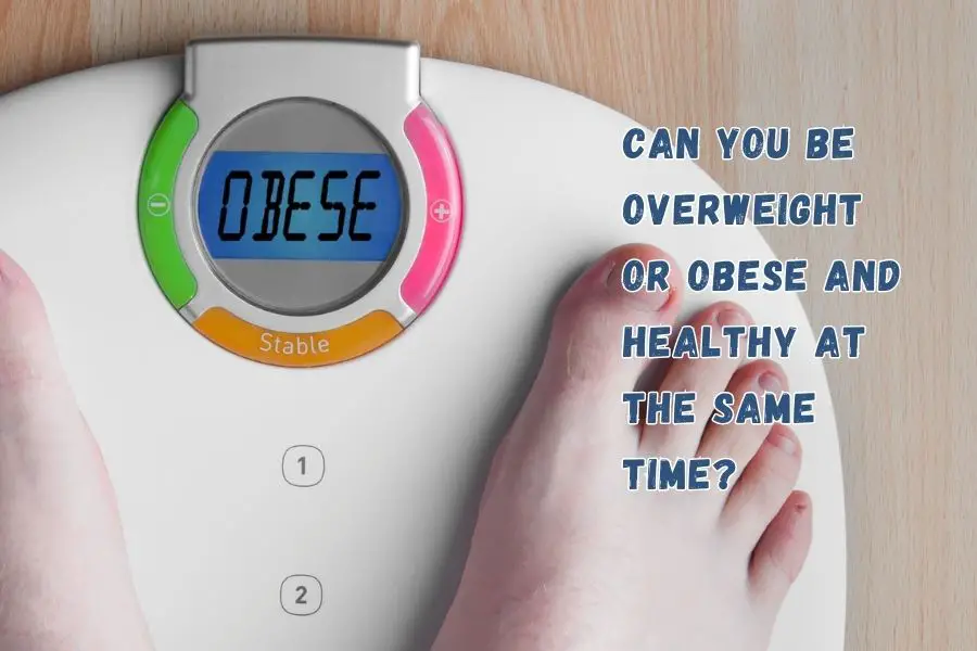 Can You Be Overweight or Obese and Healthy at the Same Time?