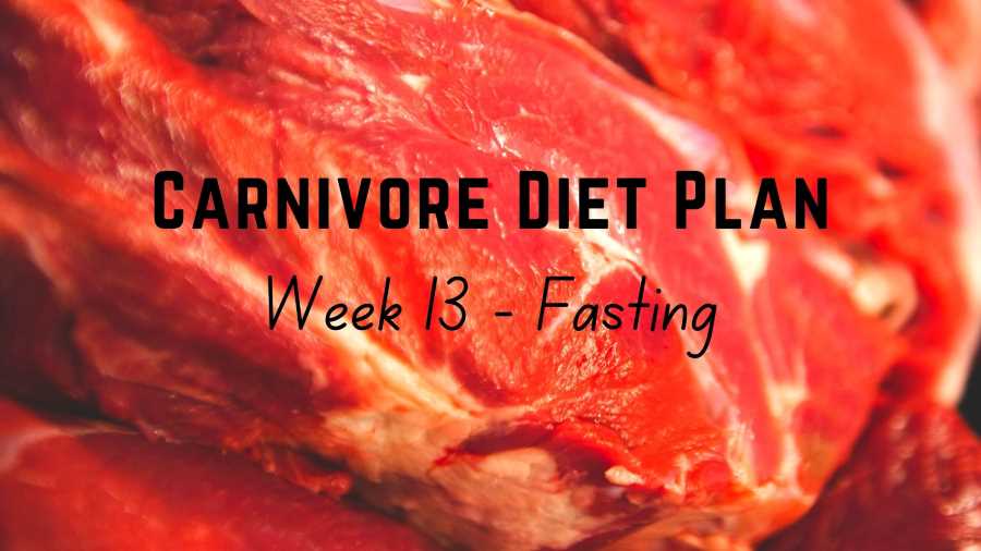 16-Week Carnivore Diet Plan – Week 13: Fasting