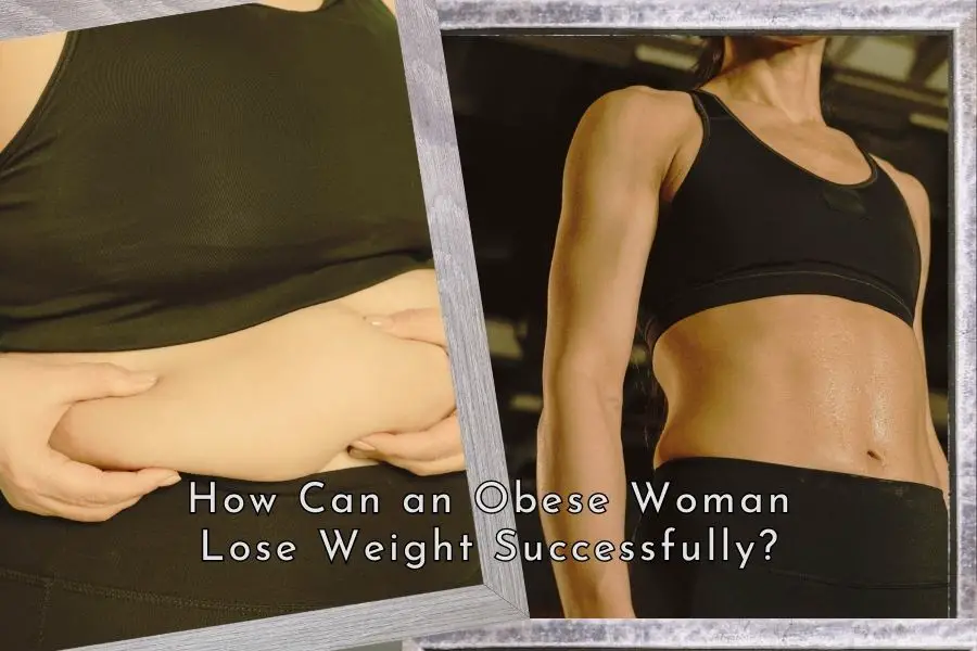 How Can an Obese Woman Lose Weight Successfully?